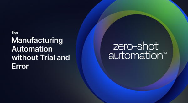 Zero-Shot Automation™: Manufacturing Automation without Trial and Error